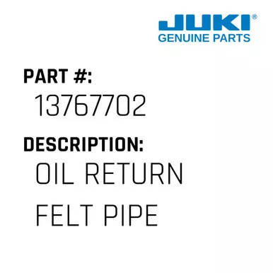 Oil Return Felt Pipe - Juki #13767702