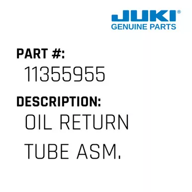 Oil Return Tube Asm. - Juki #11355955