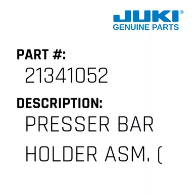 Presser Bar Holder Asm. - Juki #21341052