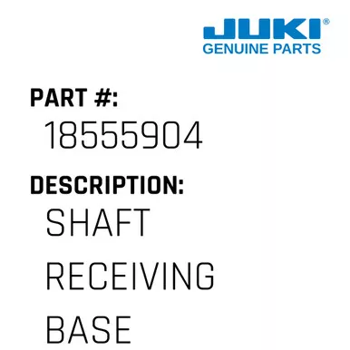 Shaft Receiving Base - Juki #18555904